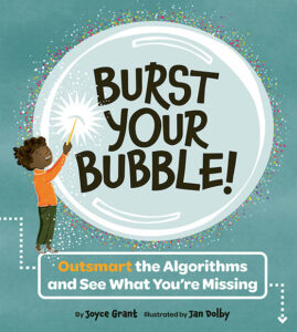 Cover of "Burst Your Bubble! Outsmart the Algorithms and See What You're Missing" featuring a young boy on a teal background up on tiptoes bursting an enormous bubble with a pin to let in an assortment of glittery colours.